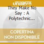 They Make No Say : A Polytechnic Youth Label cd musicale di Emotional Respon