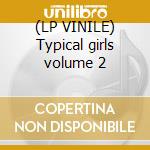 (LP VINILE) Typical girls volume 2 cd
