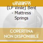 (LP Vinile) Bent - Mattress Springs vinile