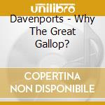 Davenports - Why The Great Gallop? cd