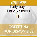 Earlymay - Little Answers Ep cd musicale di Earlymay