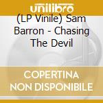 (LP Vinile) Sam Barron - Chasing The Devil vinile