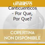 Canticuenticos - Por Que, Por Que? cd