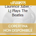 Laurence Juber - Lj Plays The Beatles cd