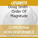 Doug Smith - Order Of Magnitude cd musicale