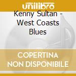 Kenny Sultan - West Coasts Blues cd musicale di Kenny Sultan