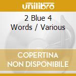 2 Blue 4 Words / Various cd