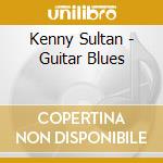 Kenny Sultan - Guitar Blues cd musicale di Kenny Sultan