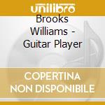 Brooks Williams - Guitar Player cd musicale di Brooks Williams