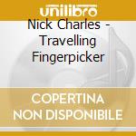 Nick Charles - Travelling Fingerpicker cd musicale