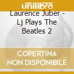 Laurence Juber - Lj Plays The Beatles 2 cd