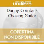 Danny Combs - Chasing Guitar cd musicale