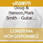Doug & Hanson,Mark Smith - Guitar Confluence Live cd musicale di Doug & Hanson,Mark Smith