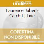 Laurence Juber - Catch Lj Live cd