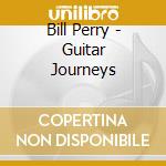 Bill Perry - Guitar Journeys cd musicale di Bill Perry