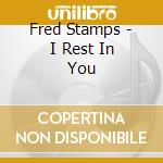 Fred Stamps - I Rest In You cd musicale di Fred Stamps