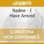 Nadine - I Have Arrived cd