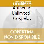 Authentic Unlimited - Gospel Sessions 1 cd musicale