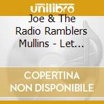 Joe & The Radio Ramblers Mullins - Let Time Ride cd