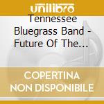 Tennessee Bluegrass Band - Future Of The Past cd