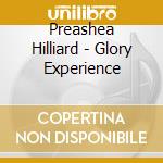 Preashea Hilliard - Glory Experience cd musicale di Preashea Hilliard