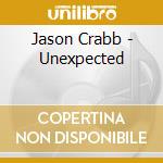 Jason Crabb - Unexpected cd musicale di Jason Crabb