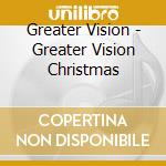 Greater Vision - Greater Vision Christmas cd musicale di Greater Vision