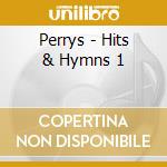 Perrys - Hits & Hymns 1 cd