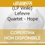 (LP Vinile) Lefevre Quartet - Hope vinile