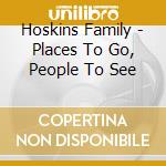 Hoskins Family - Places To Go, People To See cd