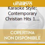 Karaoke Style: Contemporary Christian Hits 1 / Var - Karaoke Style: Contemporary Christian Hits 1 / Var cd