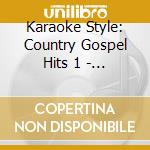 Karaoke Style: Country Gospel Hits 1 - Karaoke Style: Country Gospel Hits 1 cd
