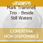 Mark Trammell Trio - Beside Still Waters cd