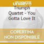 Triumph Quartet - You Gotta Love It cd