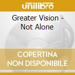 Greater Vision - Not Alone cd