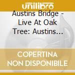 Austins Bridge - Live At Oak Tree: Austins Bridge cd