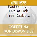 Paul Corley - Live At Oak Tree: Crabb Revival (Cd+Dvd) cd musicale di Paul Corley