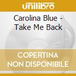 Carolina Blue - Take Me Back cd
