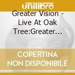Greater Vision - Live At Oak Tree:Greater Vision (2 Cd) cd musicale di Greater Vision