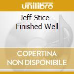 Jeff Stice - Finished Well cd