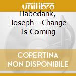 Habedank, Joseph - Change Is Coming cd