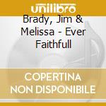 Brady, Jim & Melissa - Ever Faithfull cd