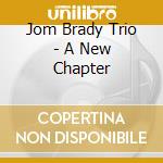 Jom Brady Trio - A New Chapter cd