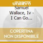 Samuel Wallace, Iv - I Can Go On cd