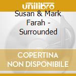 Susan & Mark Farah - Surrounded cd musicale di Susan & Mark Farah