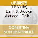 (LP Vinile) Darin & Brooke Aldridge - Talk Of The Town vinile