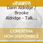 Darin Aldridge / Brooke Aldridge - Talk Of The Town cd
