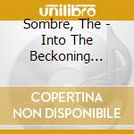Sombre, The - Into The Beckoning Wilderness cd musicale