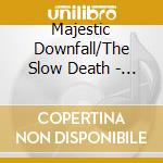 Majestic Downfall/The Slow Death - Majestic Downfall/The Slow Death cd musicale