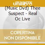 (Music Dvd) Thee Suspect - Real Oc Live cd musicale